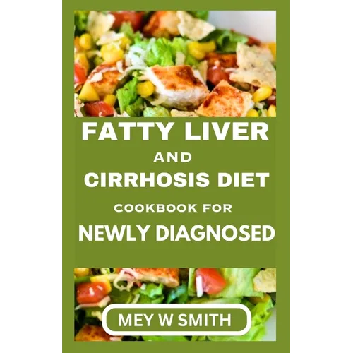 Fatty Liver and Cirrhosis Diet Cookbook for Newly Diagnosed - Paperback