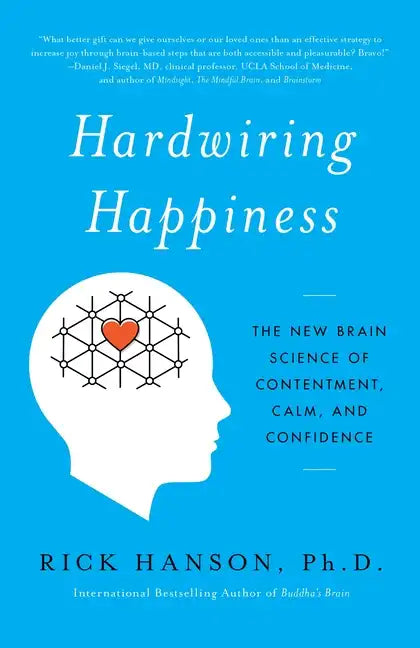 Hardwiring Happiness: The New Brain Science of Contentment, Calm, and Confidence - Paperback
