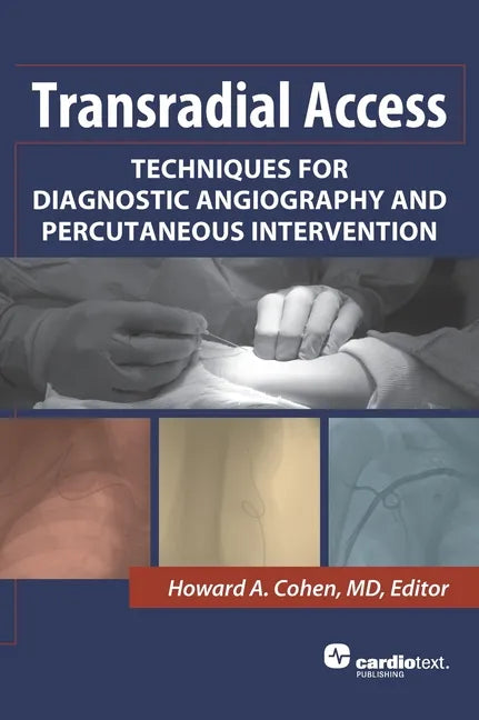Transradial Access: Techniques for Diagnostic Angiography and Percutaneous Intervention - Hardcover