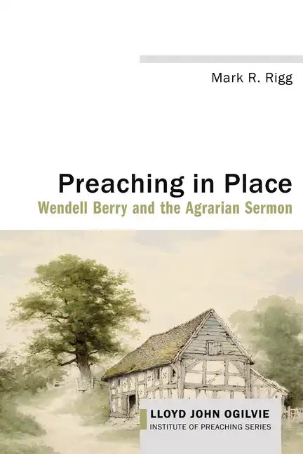 Preaching in Place: Wendell Berry and the Agrarian Sermon - Paperback