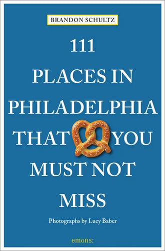 111 Places in Philadelphia That You Must Not Miss - Paperback
