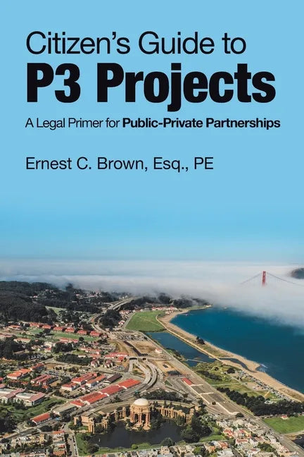 Citizen's Guide to P3 Projects: A Legal Primer for Public-Private Partnerships - Paperback