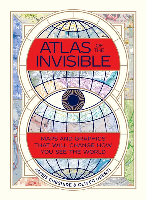 Atlas of the Invisible: Maps and Graphics That Will Change How You See the World - Hardcover