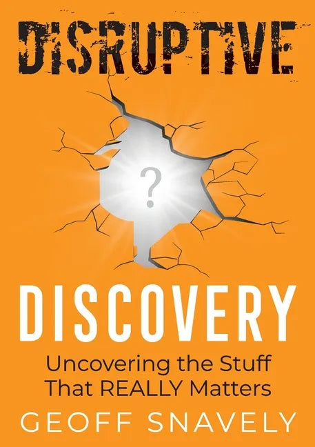 Disruptive Discovery: Uncovering the Stuff That Really Matters - Paperback