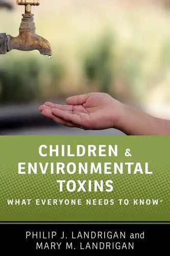 Children and Environmental Toxins: What Everyone Needs to Know(r) - Paperback