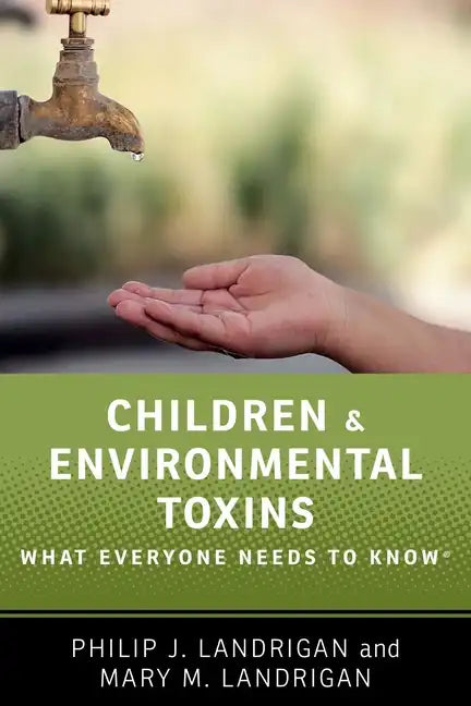 Children and Environmental Toxins: What Everyone Needs to Know(r) - Paperback