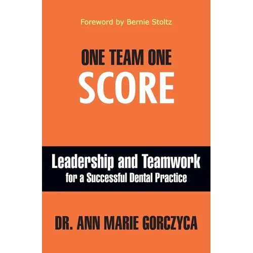One Team One Score: Leadership and Teamwork for a Successful Dental Practice - Paperback