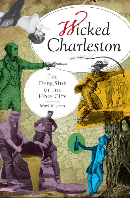 Wicked Charleston: The Dark Side of the Holy City - Paperback