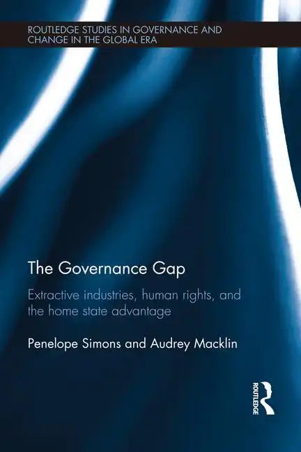 The Governance Gap: Extractive Industries, Human Rights, and the Home State Advantage - Paperback