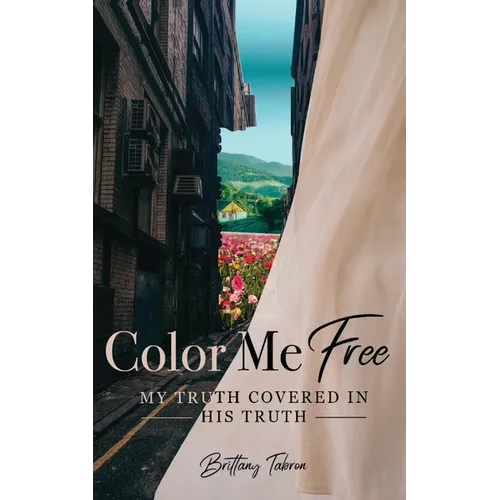 Color Me Free: My Truth Covered in His Truth - Paperback