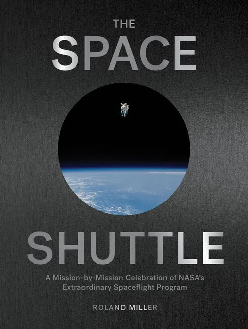 The Space Shuttle: A Mission-By-Mission Celebration of Nasa's Extraordinary Spaceflight Program - Hardcover