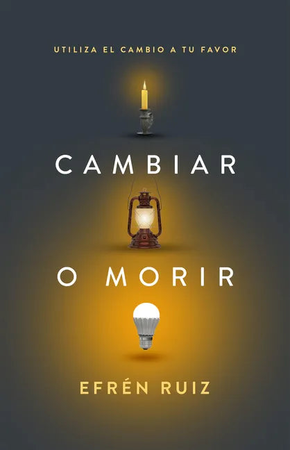 Cambiar O Morir: Utiliza El Cambio a Tu Favor - Paperback