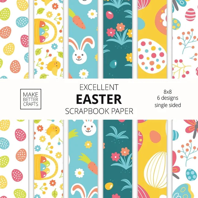 Excellent Easter Scrapbook Paper: 8x8 Easter Holiday Designer Paper for Decorative Art, DIY Projects, Homemade Crafts, Cute Art Ideas For Any Crafting - Paperback