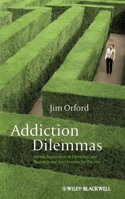 Addiction Dilemmas: Family Experiences from Literature and Research and Their Lessons for Practice - Hardcover
