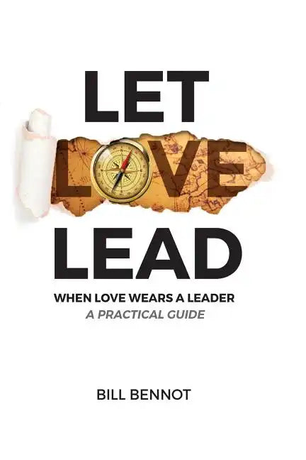 Let Love Lead: When Love Wears a Leader - A Practical Guide - Paperback