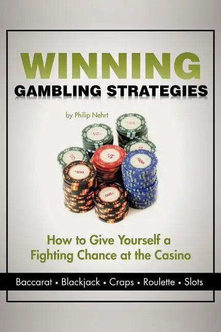 Winning Gambling Strategies: How to Give Yourself a Fighting Chance at the Casino - Paperback