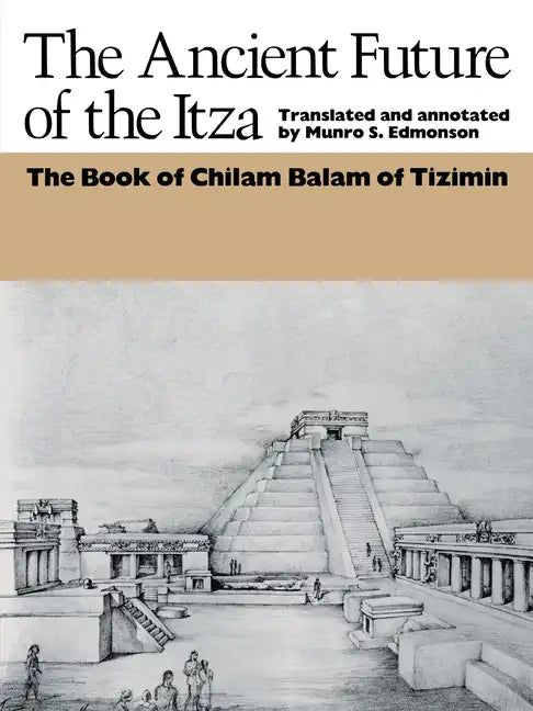 The Ancient Future of the Itza: The Book of Chilam Balam of Tizimin - Paperback