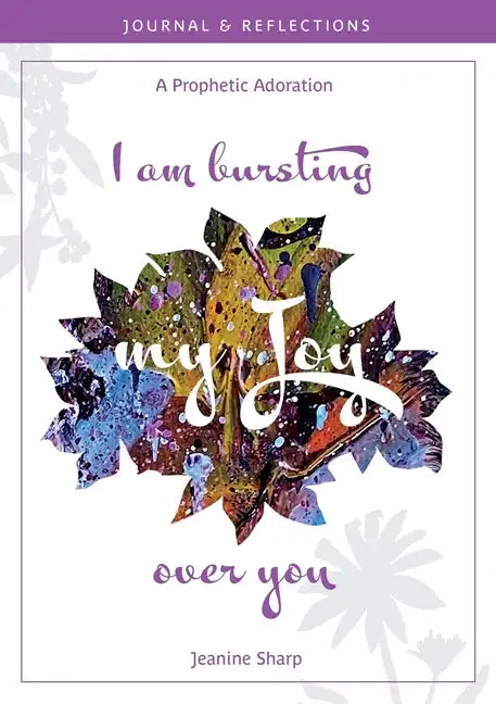 I am bursting my Joy over you: Prophetic Adoration, Journal and Reflections - Paperback