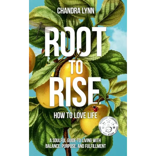 Root-to-Rise: How to Love Life - Hardcover