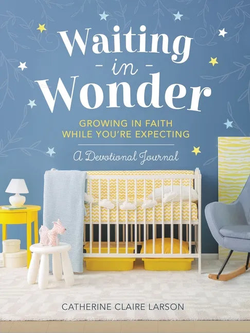 Waiting in Wonder: Growing in Faith While You're Expecting: A Devotional Journal - Hardcover