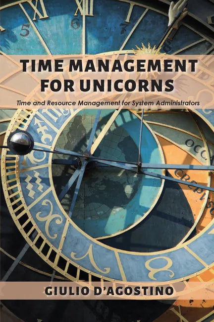 Time Management for Unicorns: Time and Resource Management For System Administrators - Paperback