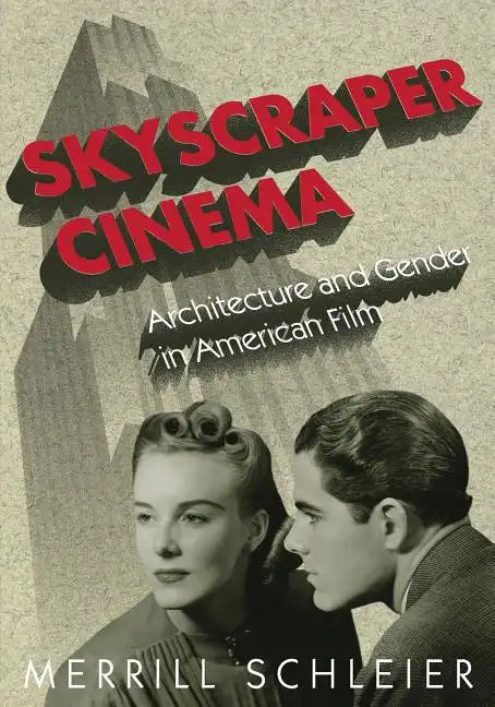 Skyscraper Cinema: Architecture and Gender in American Film - Paperback
