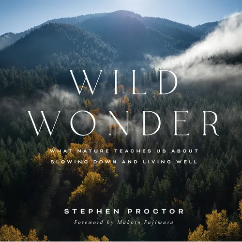 Wild Wonder: What Nature Teaches Us about Slowing Down and Living Well - Hardcover