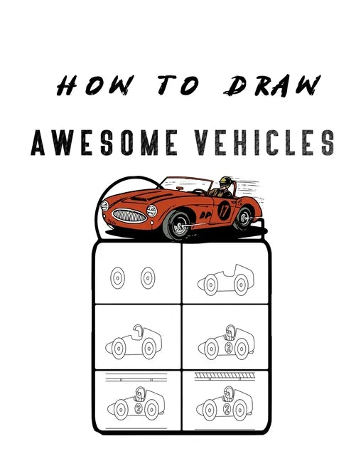 How to Draw Awesome Vehicles: FOR KIDS, How to Draw Cars and Trucks and Other Vehicles, Learn How to Draw for Kids with Step by Step Drawing ( - Paperback