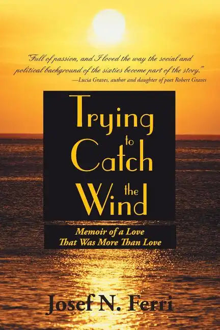 Trying to Catch the Wind: Memoir of a Love That Was More Than Love - Paperback