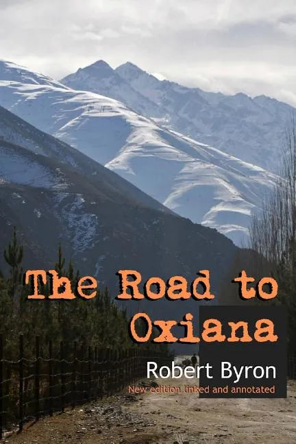 The Road to Oxiana: New linked and annotated edition - Paperback