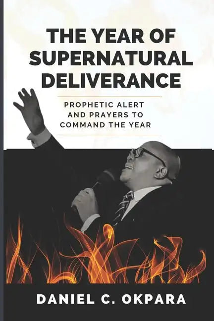 The Year of Supernatural Deliverance: Prophetic Alert and Prayers to Command the Year - Paperback