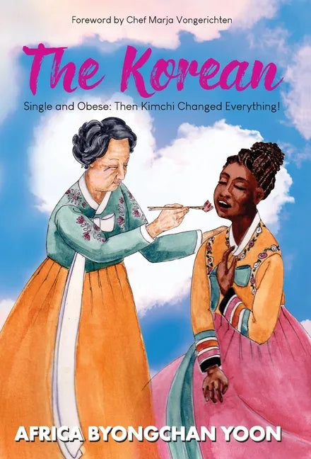 The Korean: Single and Obese: Then Kimchi Changed Everything! - Hardcover