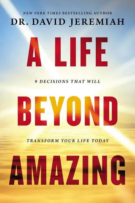 A Life Beyond Amazing: 9 Decisions That Will Transform Your Life Today - Paperback
