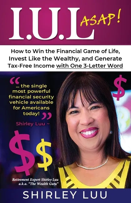 Iul ASAP: How to Win the Financial Game of Life, Invest Like the Wealthy, and Generate Tax-Free Income with One 3-Letter Word - Paperback