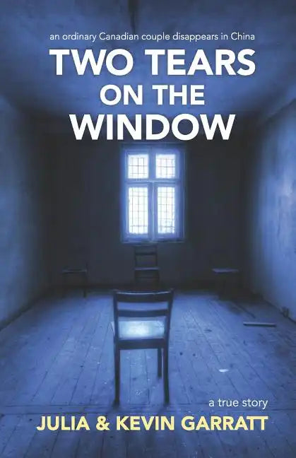 Two Tears on the Window: An ordinary Canadian couple disappears in China. A true story. - Paperback