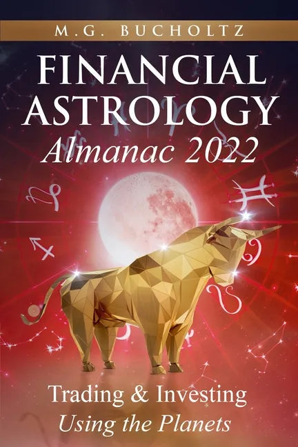 Financial Astrology Almanac 2022: Trading & Investing Using the Planets - Paperback