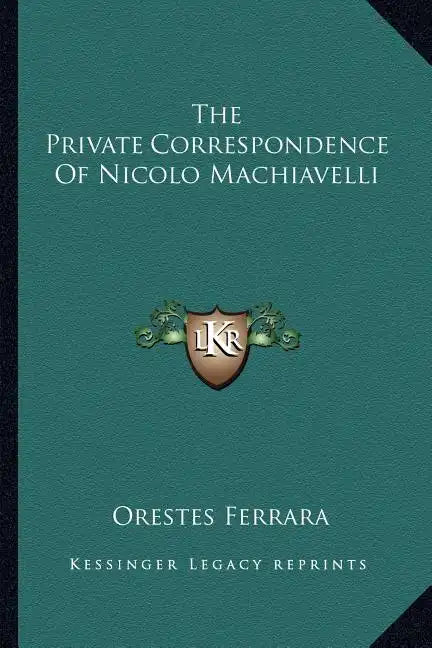 The Private Correspondence of Nicolo Machiavelli - Paperback