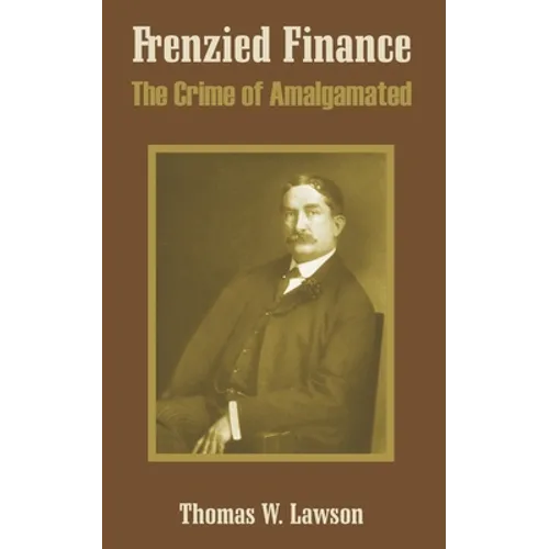 Frenzied Finance: The Crime of Amalgamated - Paperback