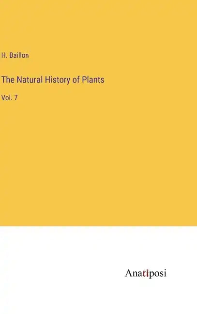 The Natural History of Plants: Vol. 7 - Hardcover