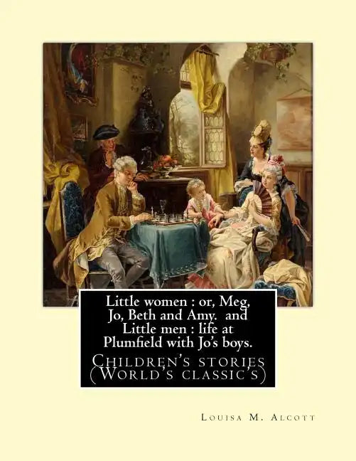 Little women: or, Meg, Jo, Beth and Amy. By: Louisa M. Alcott(Parts I and II) (illustrated), and Little men: life at Plumfield with - Paperback