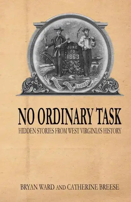 No Ordinary Task: Hidden Stories from West Virginia's History - Paperback