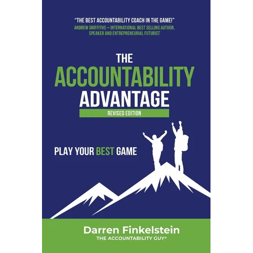 The Accountability Advantage Revised Edition: Play Your Best Game - Paperback