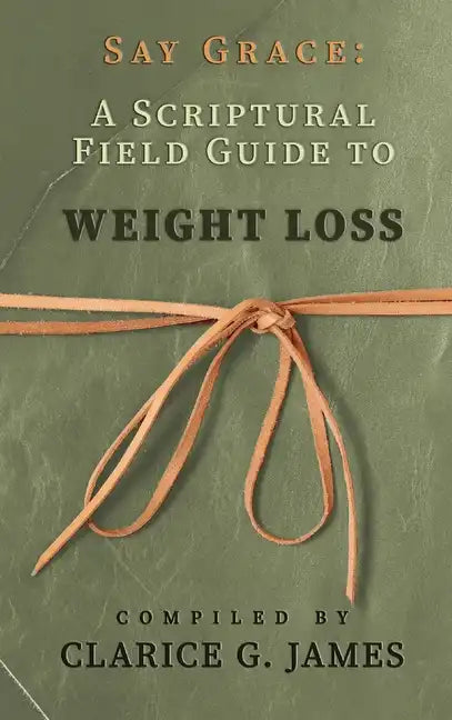 Say Grace: A Scriptural Field Guide to Weight Loss - Hardcover