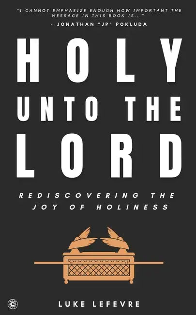 Holy Unto The Lord: Rediscovering the Joy of Holiness - Paperback