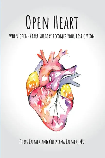 Open Heart: When Open-Heart Surgery Becomes Your Best Option - Paperback