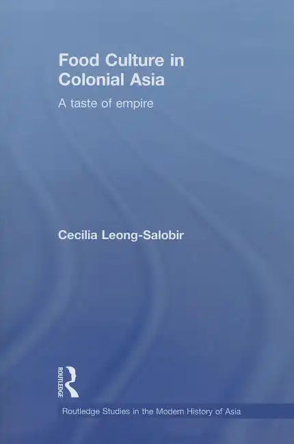 Food Culture in Colonial Asia: A Taste of Empire - Paperback
