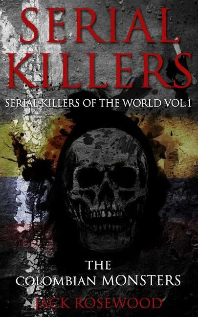 Serial Killers: The Colombian Monsters: True Crime Serial Killers - Paperback