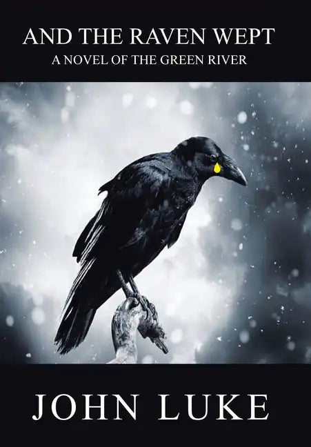 And the Raven Wept: A Novel of the Green River - Hardcover