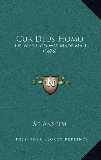 Cur Deus Homo: Or Why God Was Made Man (1858) - Hardcover