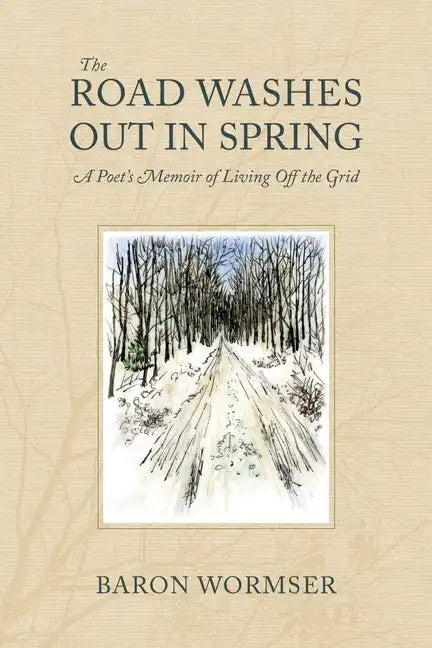 The Road Washes Out in Spring: A Poet's Memoir of Living Off the Grid - Paperback